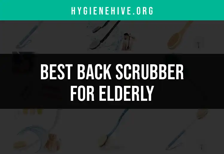 15 Top Back Scrubbers for Elderly Comfort