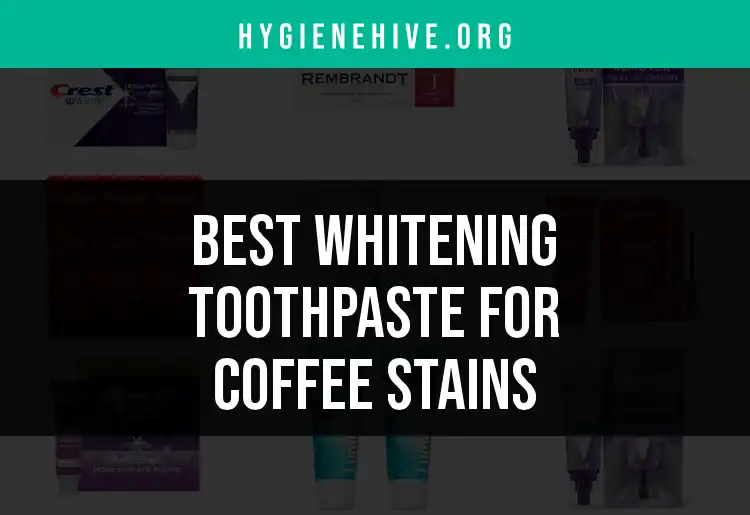 18 Best Whitening Toothpastes for Coffee Stains featured